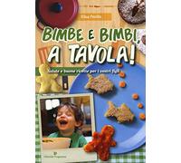 Bimbe e bimbi, a tavola! Salute e buone ricette per i vostri figli