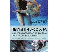 Bimbi in acqua. Il percorso acquatico del bambino dal preparto all'agonismo
