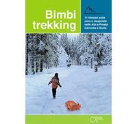 Bimbi trekking 3. 31 itinerari sulla neve e ciaspolate sulle Alpi e Prealpi Carniche e Giulie