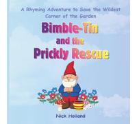 Bimble-Tin and the Prickly Rescue: A Rhyming Adventure to Save the Wildest Corner of the Garden