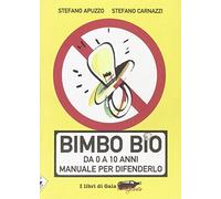 Bimbo bio. Da 0 a 10 anni. Manuale per difenderlo
