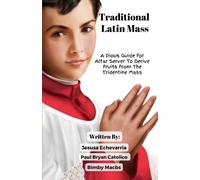 Bimby Macbs Pau TRADITIONAL LATIN MASS A Pious Guide For Altar Serve (Tascabile)
