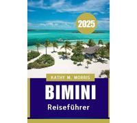Bimini Reiseführer 2025: Ein luxuriöser und lokaler Reiseführer zu den verborgenen Schätzen der Insel"