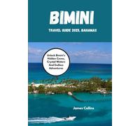 BIMINI TRAVEL GUIDE 2025, BAHAMAS: Unlock Bimini's Hidden Coves, Crystal Waters And Endless Adventures