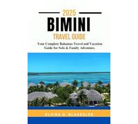 BIMINI TRAVEL GUIDE 2025.: Your Complete Bahamas Travel and Vacation Guide for Solo & Family Adventure.