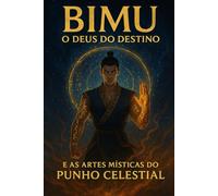 Bimu: O Deus do Destino e as Artes Místicas do Punho Celestial