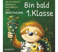 Bin bald 1. Klasse - Ein Mutmach-Mitmach-Bilderbuch zur Einschulung Für Mädchen und Jungen ab 5: Das ideale Geschenk für die Schultüte und den Schulanfang
