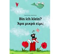 Bin ich klein? Ἆρα μικρὰ εἰμι;: Zweisprachiges Bilderbuch Deutsch-Altgriechisch (zweisprachig/bilingual)