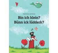 Bin ich klein? Bünn ick lüdderk?: Deutsch-Niederdeutsch/Plattdeutsch/Emsländisches Platt: Zweisprachiges Bilderbuch zum Vorlesen für Kinder ab 2 Jahren