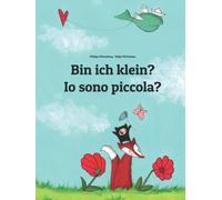 Bin ich klein? Io sono piccola?: Kinderbuch Deutsch-Italienisch (zweisprachig/bilingual)