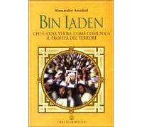Bin Laden. Chi è, cosa vuole, come comunica il profeta del terrore