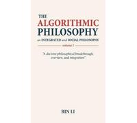 Bin Li The Algorithmic Philosophy Volume I, An Integrated and (Copertina rigida)
