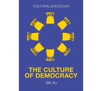 Bin Xu The Culture of Democracy (Copertina rigida) Cultural Sociology