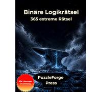 Binäre Logikrätsel - 365 extreme Rätsel: Extrem schwere Null-und-Eins-Rätsel im Großformat für Profis und Logikexperten | 10 × 10 Raster | Mit Lösungen | Fokus und Ausdauer