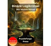 Binäre Logikrätsel - 365 leichte Rätsel: Leichte Null-und-Eins-Rätsel im Großformat für Anfänger, Erwachsene und Senioren | 10 × 10 Raster | Mit Lösungen | Entspanntes Gehirntraining