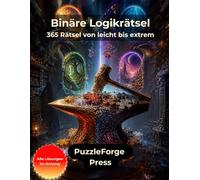 Binäre Logikrätsel - 365 Rätsel von leicht xtrem: Binäre Logikrätsel von leicht xtrem im Großdruck | Für Erwachsene und Senioren | 10 × 10 | ... | Mit Lösungen | Vielseitiges Logiktraining