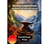Binäre Logikrätsel - 365 Rätsel von leicht xtrem: Binäre Zahlenrätsel von leicht xtrem im Großformat für Erwachsene und Senioren | 10 × 10 Raster | Mit Lösungen | Täglicher Denksport