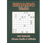 Binairo 10x10 - Niveau Facile à Difficile - 600 Grilles: Grand Format avec Solutions Complètes - Jeu de Logique et Casse-Tête Numérique
