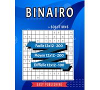 Binairo 12x12: 500 Grilles De Takuzu Avec Solutions - Niveaux Facile, Moyen Et Difficile - Grand Format Pour Adultes Et Seniors | Puzzle Binaire Facile Moyen Difficile | Jeux De Logique Et Reflexion