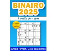 Binairo 2025, 1 grille par jour: 365 grilles de binairo pour l'année 2025 - 5 niveaux de difficulté - gros caractères - grand format A4