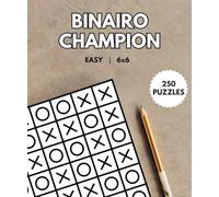 BINAIRO CHAMPION: 250 Challenging Brain Teasers for Puzzle Lovers | Pocket Size | 6x6 Grid - EASY | Logic Puzzles | With Solutions