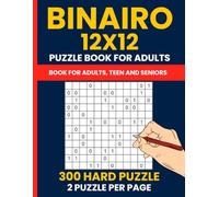 Binairo Puzzles for Adults - 300 Hard Challenging 12X12 Grid Binary Logic Games: Large Print Takuzu Puzzle Book | Expert-Level Binary Sudoku Puzzles to Master Your Logic | 2 Puzzles per Page