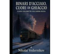 BINARI D'ACCIAIO, CUORI DI GHIACCIO: 12.000 CHILOMETRI SULL'ANIMA RUSSA