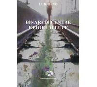 Binari di cenere e fiori di luce