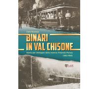 Binari in Val Chisone. Storia per immagini della tramvia Pinerolo-Perosa (...