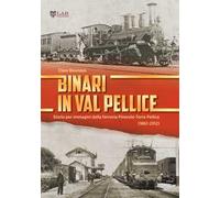 Binari in Val Pellice. Storia per immagini della ferrovia Pinerolo-Torre Pellice (1882-2012). Ediz. illustrata