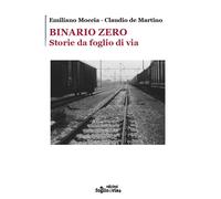 Binario Zero. Storie da foglio di via di Emiliano Moccia, Claudio De Martino,