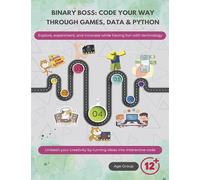 Binary Boss: Code Your Way Through Games, Data & Python