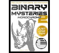 Binary Mysteries 2: Strike Through the Code to Reveal Hidden Art: A Monochrome Adult Coloring Book of 0s and 1s for Relaxation, Stress Relief, and Mindfulness