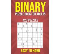 Binary Puzzle Book for Adults - 420 Puzzles - Easy to Hard: Mental Workout - Logic & Brain Teasers