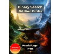 Binary Search - 365 Mixed Puzzles: Mixed Binary Puzzles with 0s and 1s for Beginners and Experts | Large Print | 2 Puzzles per Page | Solutions Included | Progressive Challenges and Gift Idea