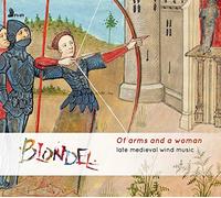 Blondel Late Medieval Wind Music: Of Arms and a Woman (CD) Album