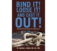 Bind It! Loose It! And Cast It Out!: Spiritual Warfare Basics for Deliverance.