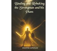 Binding and Rebuking the Strongman and his Plans