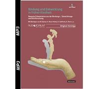 Bindung und Entwicklung in früher Kindheit, MP3-CD, Erkenntnisse aus der Bindungs-, Entwicklungs- und Hirnforschung