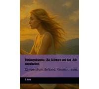 Bindungstrauma. Lila, Schwarz und das Licht dazwischen.: Kompendium. Beiband. Resonanzraum.