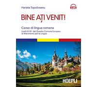 Bine ati venit! Corso di lingua romena. Livelli A1-B1+ del Quadro comune europeo di riferimento per le lingue. Con Contenuto digitale per download e accesso online