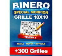 Binero spécial Morpion "O/X" : +300 grilles uniques en 10x10 - Niveau Facile, Moyen et Difficile, avec les solutions - Volume 1 | Sudoku Binaire et Binairo