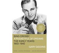 Bing Crosby: A Pocketful of Dreams - The Early Years, 1903 - 1940