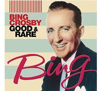 Bing Crosby - Good & Rare by Bing Crosby (2006-07-11)