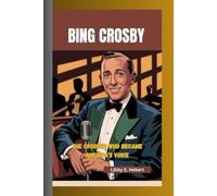 BING CROSBY: The Crooner Who Became America’s Voice