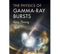 Bing Zhang The Physics of Gamma-Ray Bursts (Copertina rigida)