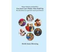 Bingo, Bedpans and Buddies: You Just Can’t Make This Stuff Up!: My adventures as a geriatric nurse practitioner