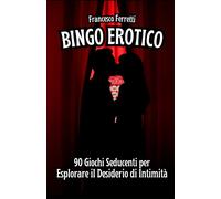 Bingo Erotico - 90 Giochi Seducenti per Esplorare Il Desiderio Di Intimità: Un G