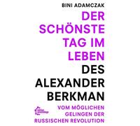 Bini Adamczak Der schönste Tag im Leben des Alexander Berkman: Vom w (Tascabile)