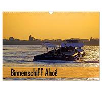 Binnenschiff Ahoi! (Wandkalender 2026 DIN A3 quer), CALVENDO Monatskalender: Die Welt der Binnenschifffahrt in Fotografien: auf Kanälen und Flüssen, in Schleusen und Häfen.